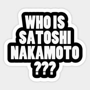 Who is Satoshi Nakamoto Sticker